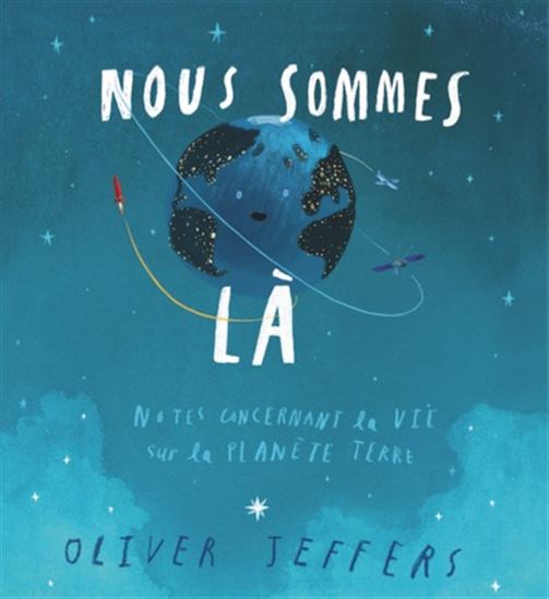 Nous sommes là : notes concernant la vie sur la planète Terre - OLIVER JEFFERS