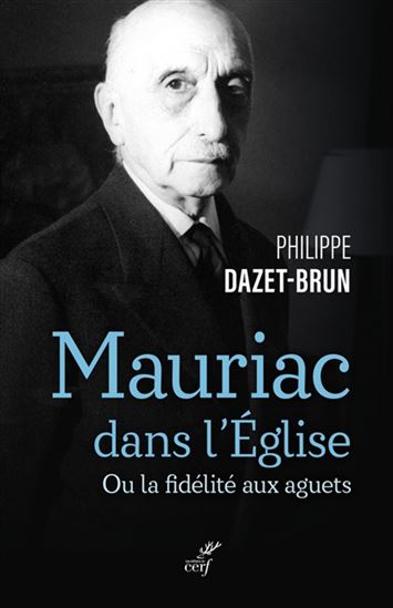 Mauriac dans l'Église ou la fidélité aux aguets - PHILIPPE DAZET-BRUN