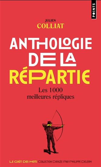 Anthologie de la répartie : les 1.000 meilleures répliques - JULIEN COLLIAT