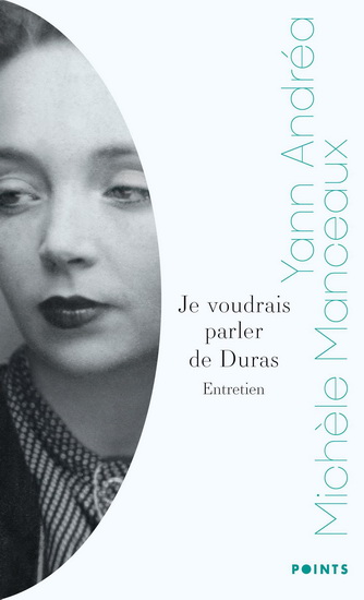 Je voudrais parler de Duras Entretien avec Michele Manceaux par ANDREA YANN