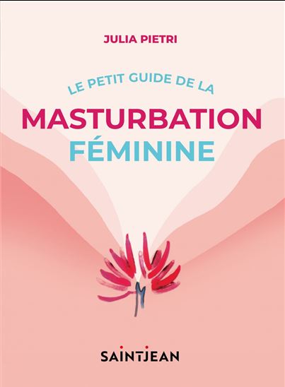 Le Petit guide de la masturbation féminine - JULIA PIETRI