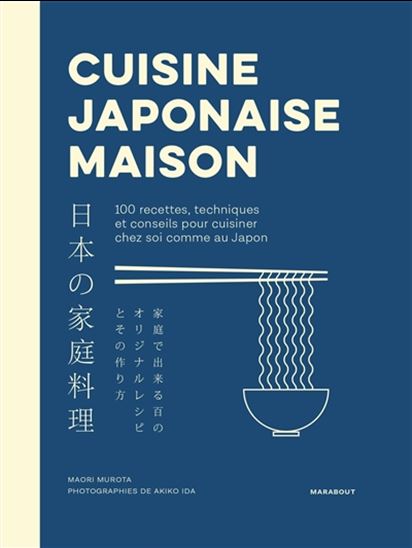 Cuisine japonaise maison : 100 recettes, techniques et conseils pour cuisiner chez soi comme au Japon - MAORI MUROTA