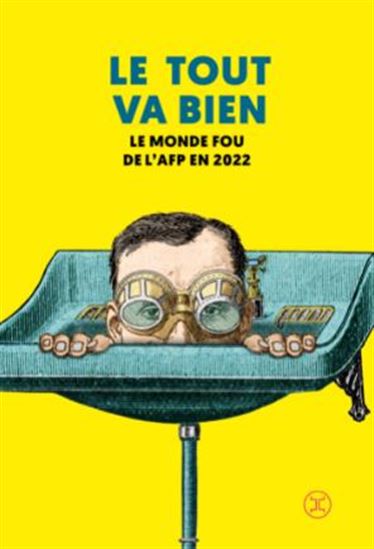 Le Tout va bien 2022 : une anthologie des dépêches les plus récentes et insolites de l'AFP - COLLECTIF