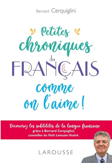 Petites chroniques du français comme on l&#39;aime ! N. éd. - BERNARD CERQUIGLINI