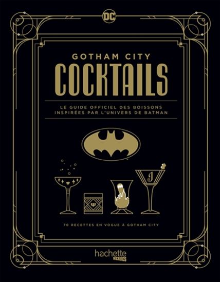 Gotham city cocktails : le guide officiel des boissons inspirées par l&#39;univers de Batman : 70 recettes en vogue à Gotham city - ANDRÉ DARLINGTON