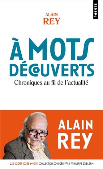 A mots découverts : chroniques au fil de l'actualité N. éd. - ALAIN REY