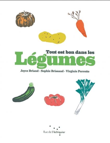 Tout est bon dans les légumes - JOYCE BRIAND & AL