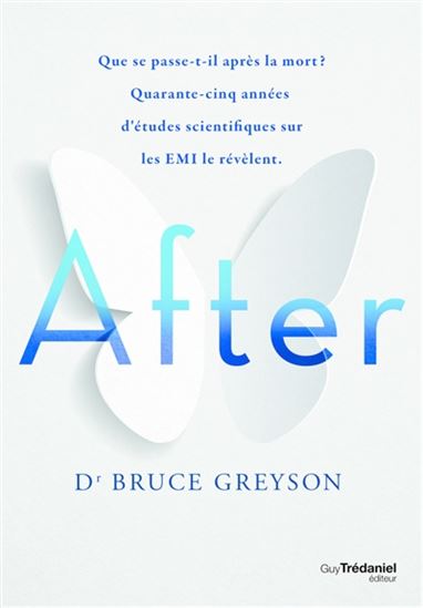 After : que se passe-t-il après la mort ? : quarante-cinq anénes d'études scientifiques sur les EMI le révèlent - BRUCE GREYSON