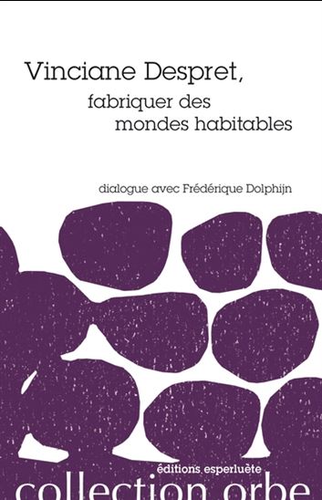 Vinciane Despret, fabriquer des mondes habitables : dialogue avec Frédérique Dolphijn - VINCIANE DESPRET - FRÉDÉRIQUE DOLPHIJN