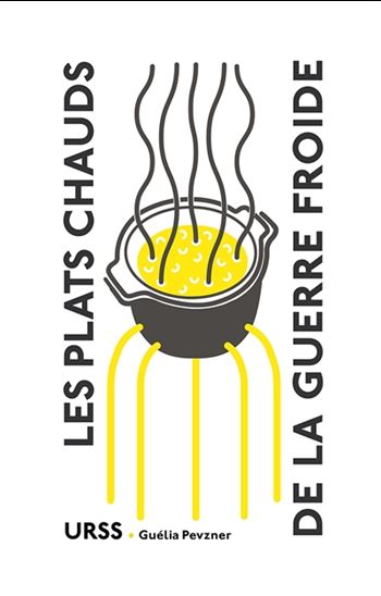 Les Plats chauds de la guerre froide - GUÉLIA PEVZNER