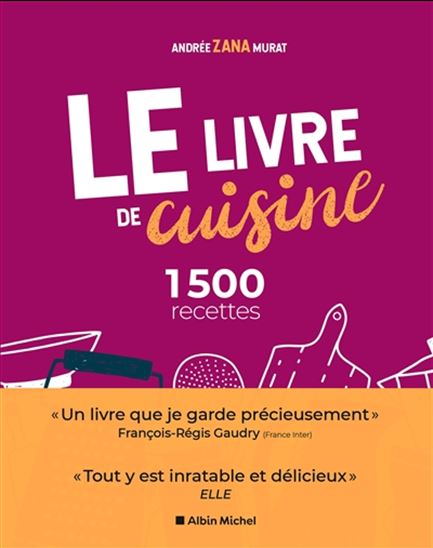 Le Livre de cuisine : 1.500 recettes N. éd. - ANDRÉE ZANA MURAT
