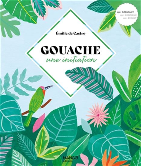 Gouache : une initiation - EMILIE DE CASTRO