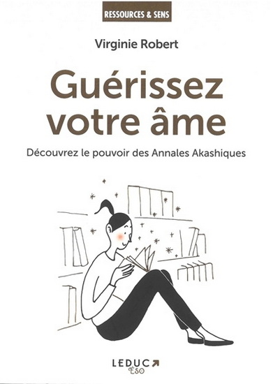 Guérissez votre âme : découvrez le pouvoir des annales akashiques - VIRGINIE ROBERT