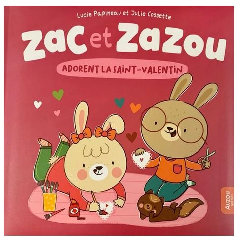 Zac et Zazou adorent la Saint-Valentin - LUCIE PAPINEAU - JULIE COSSETTE