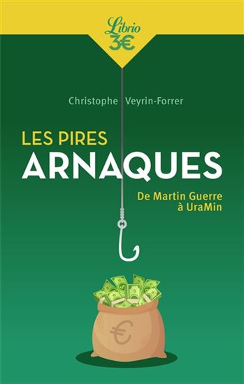Les Pires arnaques de l'histoire : de Martin Guerre à UraMin - CHRISTOPHE VEYRIN-FORRER