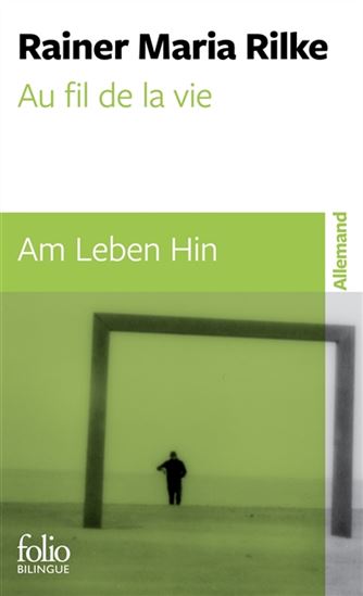 Au fil de la vie : nouvelles et esquisses/Am Leben hin : Novellen und Skizzen - RAINER MARIA RILKE