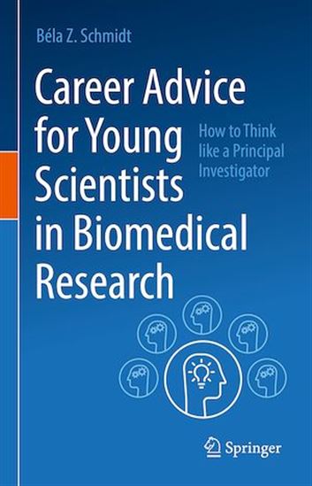 Career Advice for Young Scientists in Biomedical Research - BÉLA Z. SCHMIDT