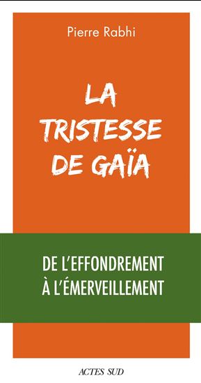 La Tristesse de Gaïa : de l&#39;effondrement à l&#39;émerveillement - PIERRE RABHI