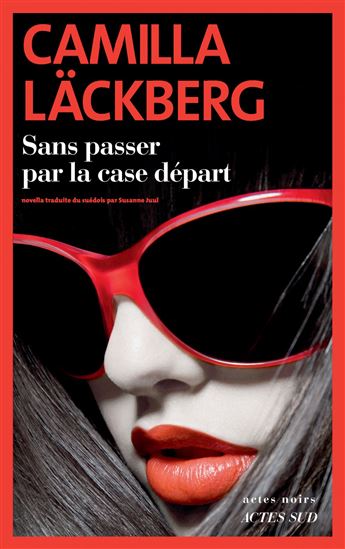 Sans passer par la case départ - CAMILLA LÄCKBERG