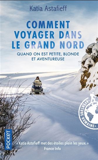 Comment voyager dans le Grand Nord quand on est petite, blonde et aventureuse - KATIA ASTAFIEFF