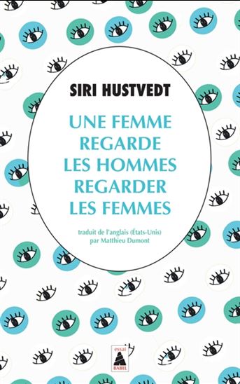 Une femme regarde les hommes regarder les femmes - SIRI HUSTVEDT