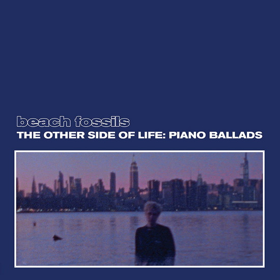 The Other Side Of Life: Piano Ballads - BEACH FOSSILS