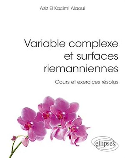 Variable complexe et surfaces riemanniennes : cours et exercices - AZIZ EL KACIMI-ALAOUI
