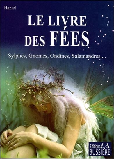Le Livre des fées : sylphes, gnomes, ondines, salamandres... - HAZIEL