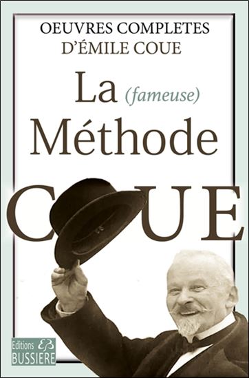 La (Fameuse) méthode Coué : oeuvres complètes N. éd. - EMILE COUÉ