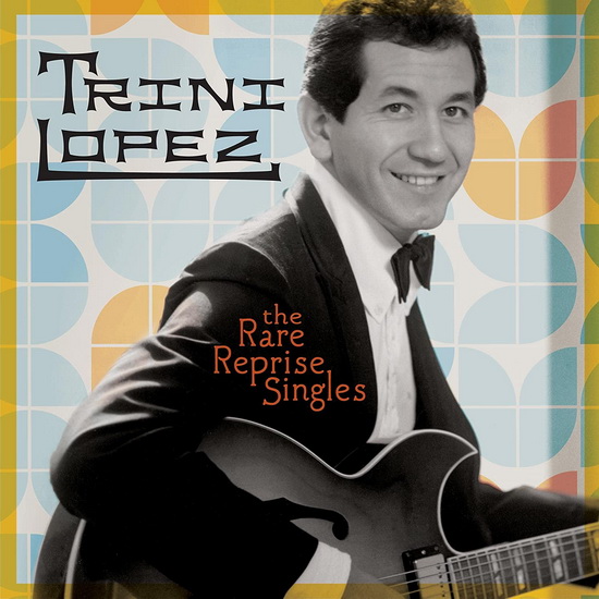 The Rare Reprise Singles - TRINI LOPEZ