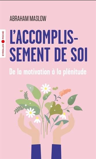 L&#39;Accomplissement de soi : de la motivation à la plénitude - ABRAHAM HAROLD MASLOW