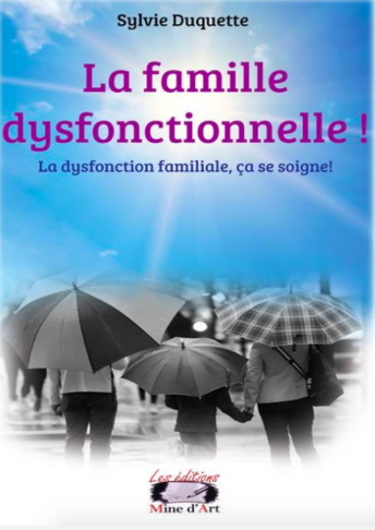 Famille dysfonctionnelle ! : La dysfonction familiale, ça se soigne ! - SYLVIE DUQUETTE
