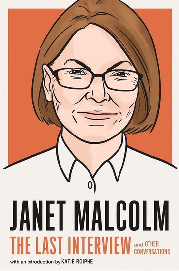 Janet Malcolm: The Last Interview - KATIE ROIPHE