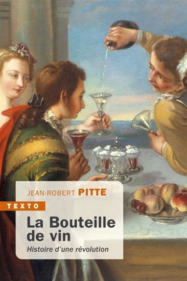 La Bouteille de vin : histoire d&#39;une révolution - JEAN-ROBERT PITTE