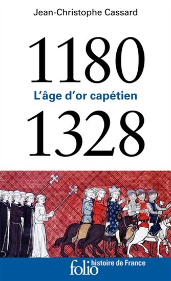 L'Âge d'or capétien : 1180-1328 - JEAN-CHRISTOPHE CASSARD