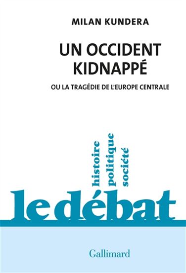 Un Occident kidnappé ou la tragédie de l&#39;Europe centrale - MILAN KUNDERA