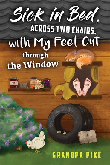 Sick in Bed Across Two Chairs, with My Feet out Through the Window - LAURIE BLACKWOOD PIKE