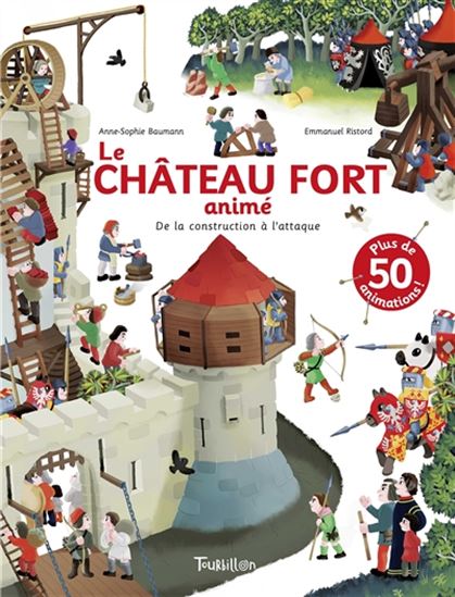 Le Château fort animé : de la construction à l&#39;attaque N. éd. - ANNE-SOPHIE BAUMANN