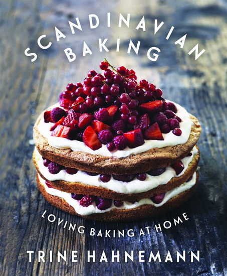Scandinavian Baking: Loving Baking at Home - TRINE HAHNEMANN