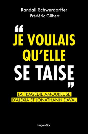 Je voulais qu&#39;elle se taise : la tragédie amoureuse d&#39;Alexia et Jonathann Daval - RANDALL SCHWERDORFFER - FRÉDÉRIC GILBERT