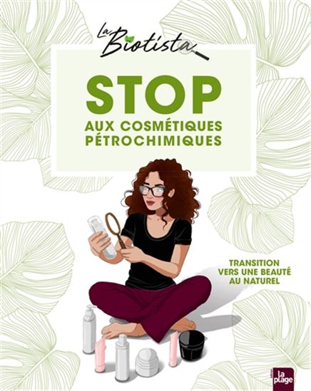 Stop aux cosmétiques pétrochimiques : transition vers une beauté au naturel - LA BIOTISTA