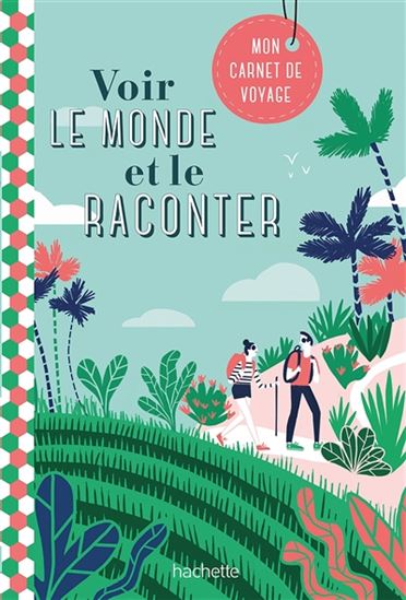 Voir le monde et le raconter : mon carnet de voyages - MÉLODY DENTURCK