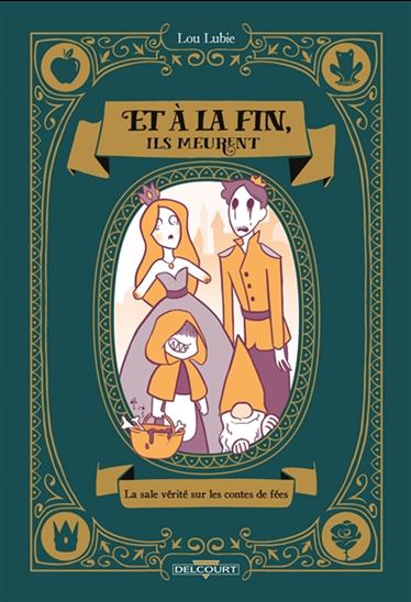 Et à la fin, ils meurent : la sale vérité sur les contes de fées - LOU LUBIE