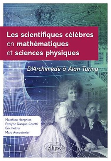 Les Scientifiques célèbres en mathématiques et sciences physiques : d'Archimède à Alan Turing - COLLECTIF