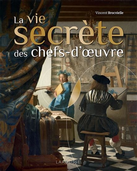La Vie secrète des chefs-d&#39;oeuvre - VINCENT BROCVIELLE