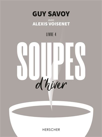Soupes d&#39;hiver - GUY SAVOY - ALEXIS VOISENET