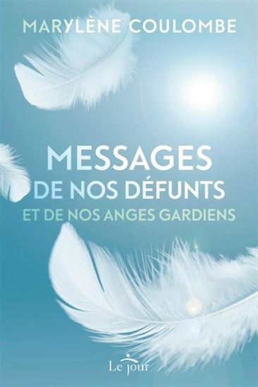 Messages de nos défunts... anges T.01 N. éd. - MARYLÈNE COULOMBE