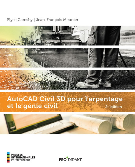 AutoCAD Civil 3D pour l'arpentage et le génie civil 2e éd. - ELYSE GAMSBY - JEAN-FRANÇOIS MEUNIER