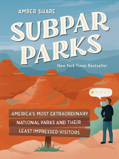 Subpar Parks: America's Most Extraordinary National Parks and Their Least Impressed Visitors - AMBER SHARE