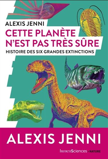 Cette planète n&#39;est pas très sûre : histoire des six grandes extinctions - ALEXIS JENNI